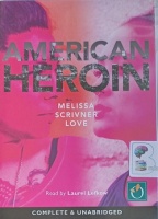 American Heroin written by Melissa Scrivner Love performed by Laurel Lefkow on MP3 CD (Unabridged)